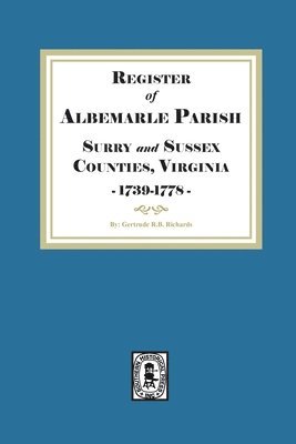 Gertrude R B Richards - Register of Albemarle Parish, Surry and Sussex Counties, Virginia 1739-1778., Häftad