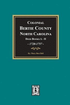 bokomslag Colonial Bertie County, North Carolina, Deed Books A-H, 1720-1757.