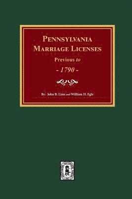 Pennsylvania Marriage Licenses Previous to 1790 1