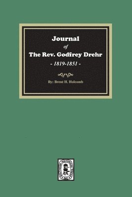 Brent Holcomb - Journal of The Rev. Godfrey Drehr, 1819-1851, Häftad