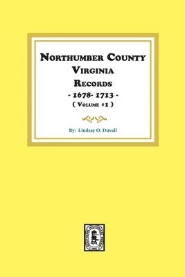 Northumberland County, Virginia Records 1678-1713. (Vol. #1). 1