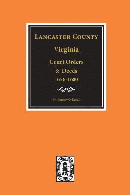 bokomslag Lancaster County, Virginia Court Orders and Deeds, 1656-1680.