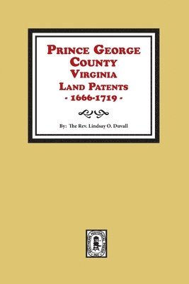 Prince George County, Virginia Land Patents, 1666-1719 1