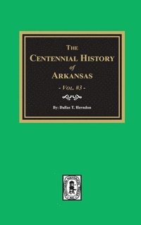 bokomslag Centennial History of Arkansas - Volume #3