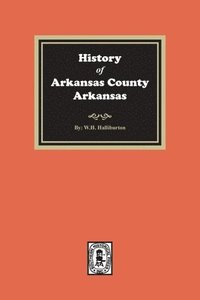 bokomslag History of Arkansas County, Arkansas