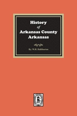 bokomslag History of Arkansas County, Arkansas