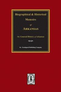 bokomslag Biographical and Historical Memoirs of Arkansas: The GENERAL History of the State.