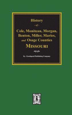 bokomslag History of Cole, Moniteau, Morgan, Benton, Miller, Maries, and Osage Counties