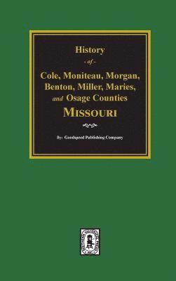 Cole, Moniteau, Morgan, Benton, Miller, Maries, and Osage Counties, History of. 1