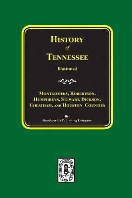 History of Montgomery, Robertson, Humphries, Stewart, Dickson, Cheatham, and Houston Counties, Tennessee. 1