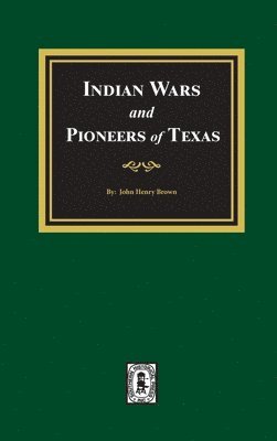 bokomslag Indian Wars and Pioneers of Texas, 1822-1874