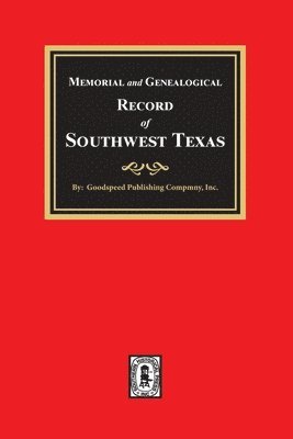 Memorial and Genealogical Record of Southwest Texas 1