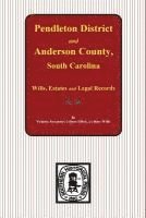 bokomslag Pendleton District and Anderson County, South Carolina Wills, Estates and Legal Records, 1793-1857