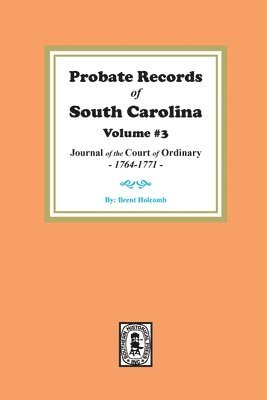 bokomslag Probate Records of South Carolina, Volume #3: Journal of the Court of Ordinary, 1746-1771.