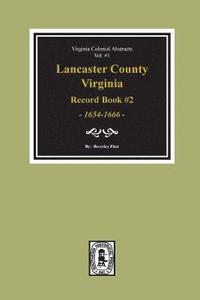 bokomslag Lancaster County, Virginia Record Book #2, 1654-1666.