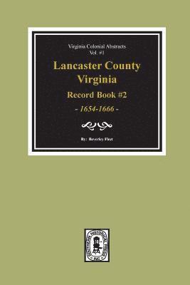 Lancaster County, Virginia Record Book #2, 1654-1666. 1