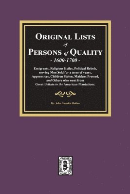 John Camden Hotten - Original Lists of Persons of Quality, 1600-1700: Emigrants, Religious Exiles, Political Rebels, Serving Men Sold for a term of years, Apprentices, Chi, Häftad