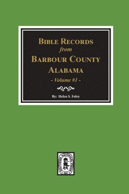 Bible Records of Barbour County, Alabama. Volume #1 1