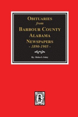 Obituaries from Barbour County, Alabama Newspapers, 1890-1905. 1