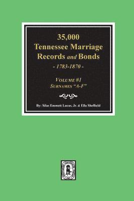 bokomslag 35,000 Tennessee Marriage Records and Bonds 1783-1870, "A-F". ( Volume #1 )