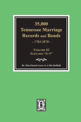 bokomslag 35,000 Tennessee Marriage Records and Bonds 1783-1870, "G-N". ( Volume #2 )