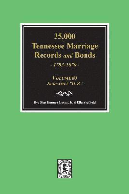 bokomslag 35,000 Tennessee Marriage Records and Bonds 1783-1870, "O-Z". ( Volume #3 )