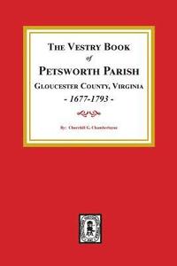 bokomslag The Vestry Book of Petsworth Parish, Gloucester County Virginia, 1677-1793.