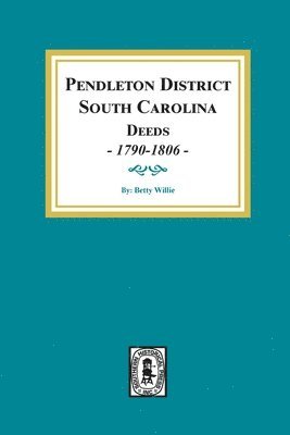 Betty Willie - Pendleton District, South Carolina Deeds, 1790-1806., Häftad