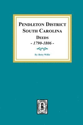 Pendleton District, South Carolina Deeds, 1790-1806. 1