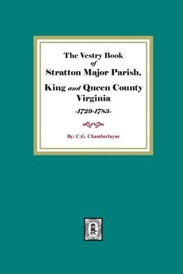 bokomslag The Vestry Book of Stratton Major Parish, King and Queen County, Virginia, 1729-1783