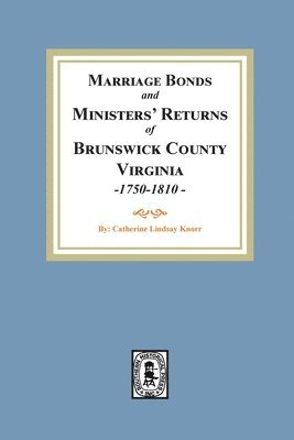 bokomslag Marriage Bonds and Ministers' Returns of Brunswick County, Virginia, 1750-1810