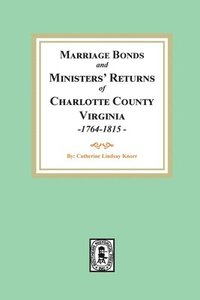 bokomslag Marriage Bonds and Ministers' Returns of Charlotte County, Virginia, 1764-1815