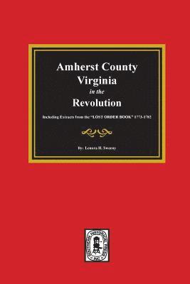 bokomslag Amherst County, Virginia in the Revolution. Including Extracts from the 'LOST ORDER BOOK' 1773-1782.