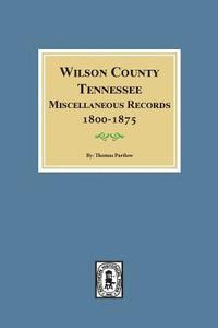 bokomslag Wilson County, Tennessee Miscellaneous Records, 1800-1875.