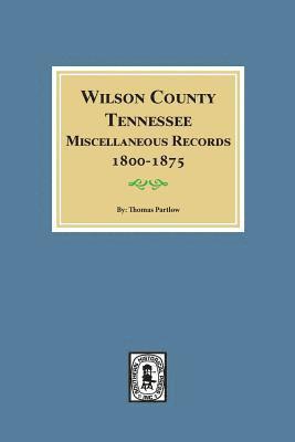 bokomslag Wilson County, Tennessee Miscellaneous Records, 1800-1875.