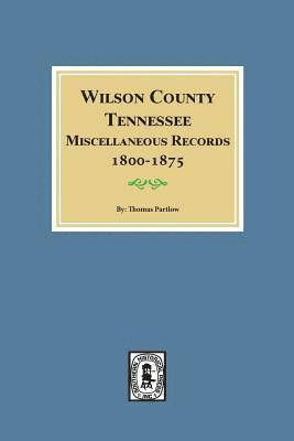 Wilson County, Tennessee Miscellaneous Records, 1800-1875. 1