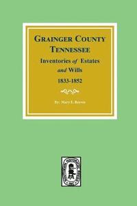 bokomslag Grainger County, Tennessee Inventories of Estates and Wills, 1833-1852.