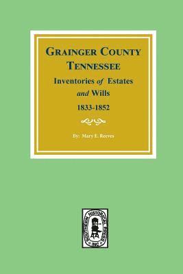 bokomslag Grainger County, Tennessee Inventories of Estates and Wills, 1833-1852.