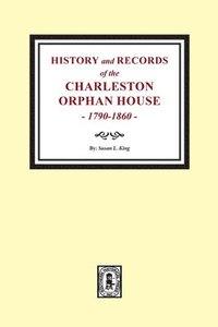 bokomslag History and Records of the Charleston Orphan House, 1790-1860.