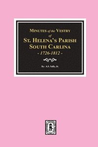 bokomslag Minutes of the Vestry of St. Helena's Parish, South Carolina, 1726-1812.