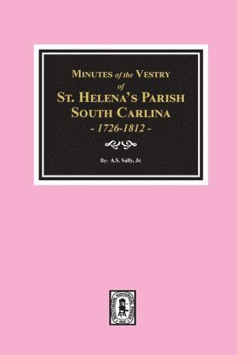 bokomslag Minutes of the Vestry of St. Helena's Parish, South Carolina, 1726-1812.