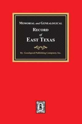Memorial and Genealogical Record of East Texas 1