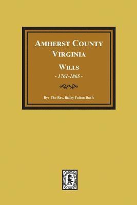 Amherst County, Virginia Wills, 1761-1865 1