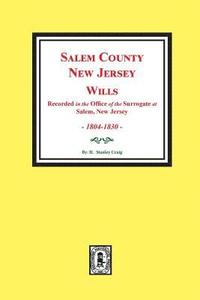 bokomslag Salem County, New Jersey Wills, 1804-1830. Vol. #1: (Recorded in the Office of the Surrogate at Salem, New Jersey)