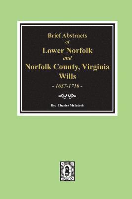 Norfolk County, Virginia Wills, 1637-1710, Brief Abstracts of Lower Norfolk and. 1