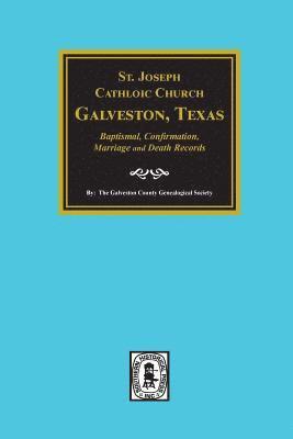 St. Joseph Catholic Church, Galveston, Texas, Baptismal, Confirmation, Marriage and Death Records, 1860-1952 1