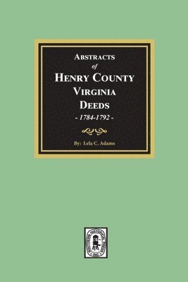 Abstracts of Deeds Henry County, Virginia 1784-1792. (Volume #2) 1