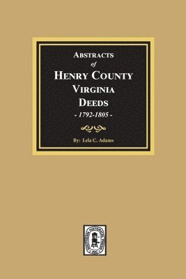 Abstracts of Deeds Henry County, Virginia 1792-1805. (Volume #3) 1