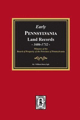 William Henry Egle - Early Pennsylvania Land Records, 1686-1732: Minutes of the Board of Property of the Province of Pennsylvania., Häftad