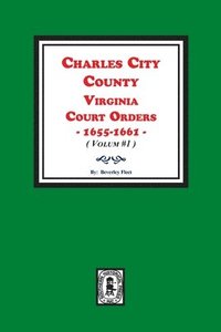 bokomslag Charles City County, Virginia Court Orders, 1655-1661. (Volume #1)